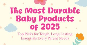 The Most Durable Baby Products of 2025