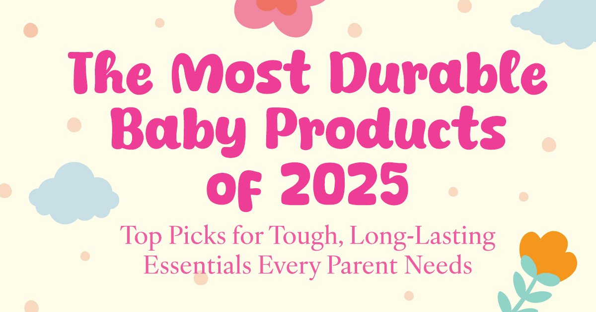 The Most Durable Baby Products of 2025